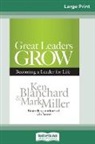 Ken Blanchard, Mark Miller - Great Leaders Grow