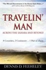 Dennis D Feeheley, Dennis D. Feeheley - TRAVELIN' MAN Across the Sahara and Beyond