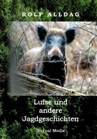 Rolf Alldag - Luise und andere Jagdgeschichten