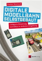 Gustav Wostrack - Digitale Modellbahn selbstgebaut