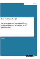 Zandra Rodríguez Carvajal - Un acercamiento historiográfico y epistemológico a la historia de la prostitución