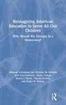 Lisa Auslander, Stacey Campo, Deborah Greenblatt, Deborah (City Univeristy of New York G Greenblatt, Deborah (City University of New York G Greenblatt, Sharon J. Hardy... - Reimagining American Education to Serve All Our Children