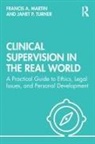 Francis Martin, Francis A. Martin, Francis Turner Martin, Janet Turner, Janet P. Turner - Clinical Supervision in the Real World