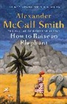 Alexander McCall Smith - How to Raise an Elephant
