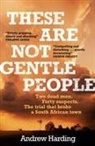 Andrew Harding - These Are Not Gentle People