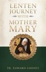Edward Looney, Fr Edward Looney, Fr Edward L Looney - A Lenten Journey with Mother Mary