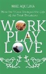 Mike Aquilina - Work Play Love