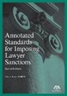 Center for Professional Responsibility, Ellyn S Rosen, Ellyn S. Rosen - Annotated Standards for Imposing Lawyer Sanctions, Second Edition