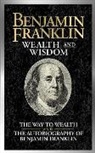 Benjamin Franklin - Benjamin Franklin Wealth and Wisdom