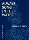 Gregory O'Brien, Gregory O''brien - Always Song in the Water