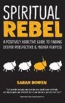 Sarah Bowen, Sarah A. Bowen - Spiritual Rebel