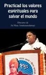 Sri Mata Amritanandamayi Devi - Practica los valores espirituales para salvar el mundo