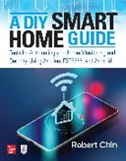 Robert Chin, Chin Robert - A DIY Smart Home Guide: Tools for Automating Your Home Monitoring and Security Using Arduino, ESP8266, and Android