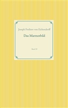 Joseph Freiherr Von Eichendorff, Joseph von Eichendorff, Joseph Freiherr von Eichendorff - Das Marmorbild