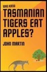 John Martin - Who Knew Tasmanian Tigers Eat Apples!