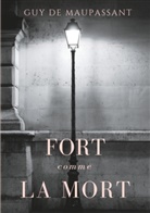 Guy de Maupassant, Guy de Maupassant - Fort comme la mort