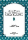 Russell A Peck, Russell A. Peck - Heroic Women from the Old Testament in Middle English Verse