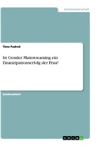 Timo Padrok - Ist Gender Mainstreaming ein Emanzipationserfolg der Frau?