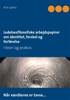 Kim Gørtz - Ledelsesfilosofiske arbejdspapirer om identitet, forskel og forførelse