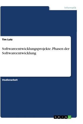 Tim Lutz - Softwareentwicklungsprojekte. Phasen der Softwareentwicklung