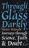 Alister McGrath, Alister E McGrath - Through a Glass Darkly