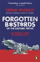 Serhii Plokhy - Forgotten Bastards of the Eastern Front