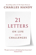 Charles Handy, Handy Charles - 21 Letters on Life and Its Challenges