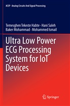 Mohammed Ismail, Bak Mohammad, Baker Mohammad, Han Saleh, Hani Saleh, Temesghe Tekeste Habte... - Ultra Low Power ECG Processing System for IoT Devices