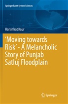 Harsimrat Kaur - 'Moving towards Risk' - A Melancholic Story of Punjab Satluj Floodplain