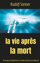 Rudolf Steiner - La Vie après la mort