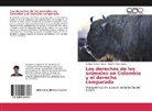 Enriqu Chaves López, Enrique Chaves López, Nicolás Parra Castro - Los derechos de los animales en Colombia y el derecho comparado