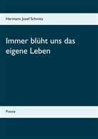 Hermann Josef Schmitz - Immer blüht uns das eigene Leben
