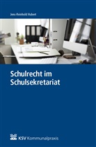 Jens R Hubert, Jens R. Hubert, Jens-Reinhold Hubert - Schulrecht im Schulsekretariat