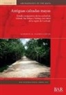 Alberto G. Flores Colin - Antiguas calzadas mayas