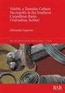 Aleksandar Kapuran - Velebit, a Tumulus Culture Necropolis in the Southern Carpathian Basin (Vojvodina, Serbia)