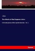 Julian, Kaiser Julian, Julian Apostata - The Works of the Emperor Julian. Vol.1 And some pieces of the Sophist Libanius