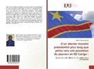 Espoir Tumaini Kalume - D'un dernier mandat présidentiel plus long que prévu vers une passation du pouvoir en RD Congo :