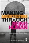 Philip D. Plowright, Philip D. (Lawrence Technological Unive Plowright, Philip D. (Lawrence Technological University Plowright - Making Architecture Through Being Human