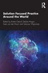Kirsten Dierolf, Kirsten (Solutions Academy Dierolf, Kirsten Hogan Dierolf, Debbie Hogan, Svea van der Hoorn, Sukanya Wignaraja... - Solution Focused Practice Around the World