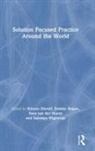 Kirsten Dierolf, Kirsten (Solutions Academy Dierolf, Kirsten Hogan Dierolf, Debbie Hogan, Svea van der Hoorn, Sukanya Wignaraja... - Solution Focused Practice Around the World