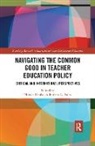 Barbara L. Bales, Nikola Hobbel, Nikola (Humboldt State University Hobbel, Nikola Bales Hobbel, Hobbel Nikola, Barbara L. Bales... - Navigating the Common Good in Teacher Education Policy