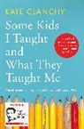Kate Clanchy - Some Kids I Taught and What They Taught Me