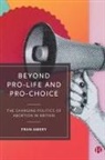 Fran Amery, Fran (University of Bath) Amery - Beyond Pro-life and Pro-choice