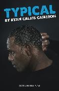Ryan Calais Cameron, Ryan Calais Cameron - Typical