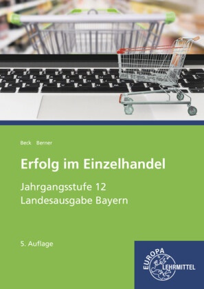 Joachi Beck, Joachim Beck, Steffen Berner - Erfolg im Einzelhandel, Ausgabe Bayern: Jahrgangsstufe 12 - Lernfelder 11, 13, 14 - Lehrbuch