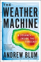 Andrew Blum - The Weather Machine
