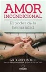 Gregory Boyle - Amor incondicional: El poder de la hermandad / Barking to the Choir
