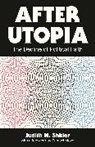 Judith N. Shklar, Shklar Judith N. - After Utopia