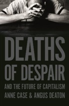 Anne Case, Anne Deaton Case, Angus Deaton, Deaton Angus - Deaths of Despair and the Future of Capitalism