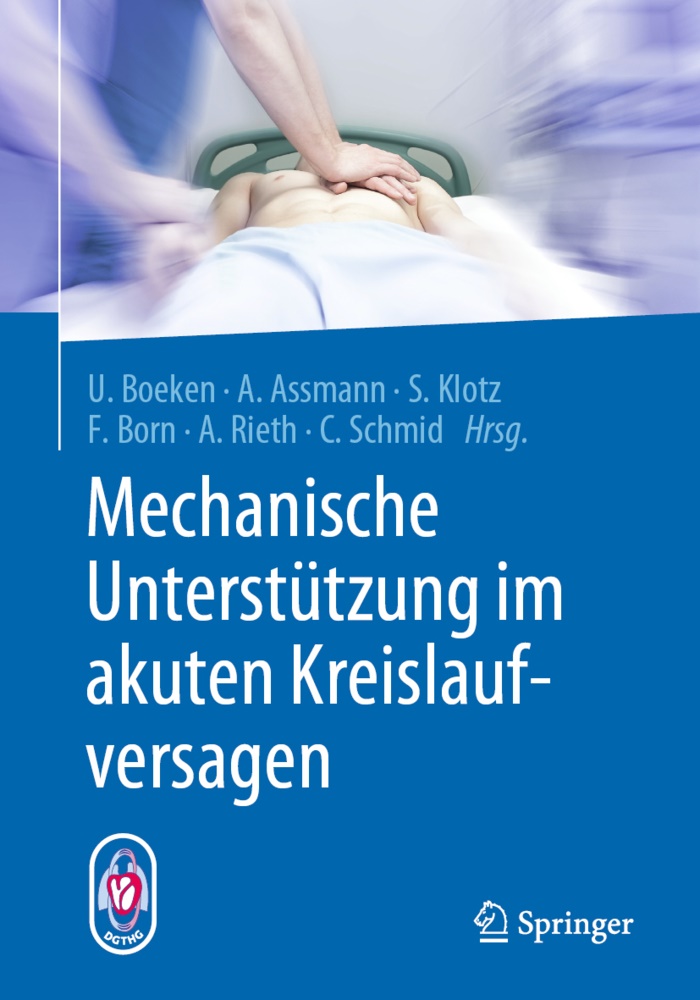 Alexande Assmann, Alexander Assmann, Alexande Assmann (Dr. med.), Alexander Assmann (Dr. med.), Udo Boeken, … - Mechanische Unterstützung im akuten Kreislaufversagen